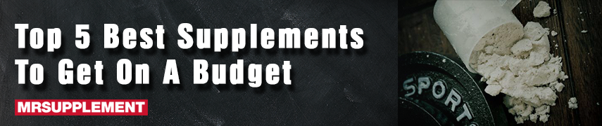 Top 5 Best Supplements to Get on a Budget Top 5 Best Supplements to Get on a Budget